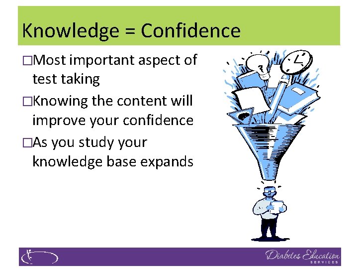 Knowledge = Confidence �Most important aspect of test taking �Knowing the content will improve