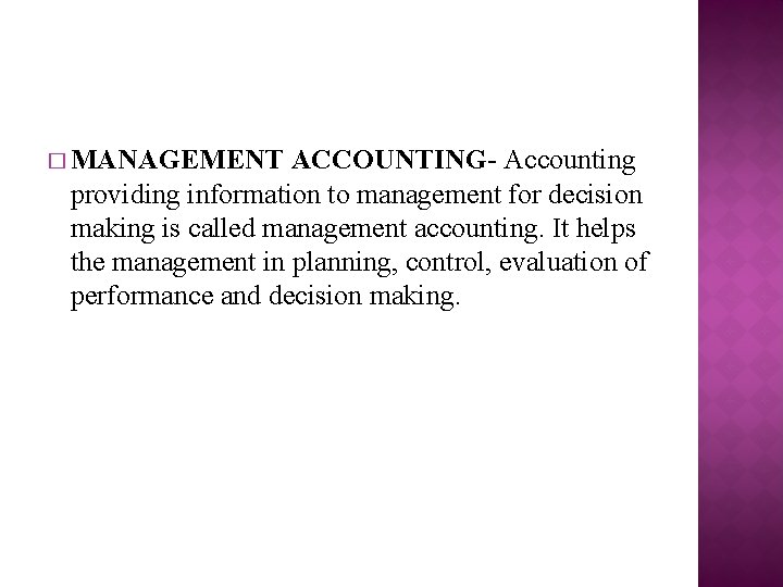 � MANAGEMENT ACCOUNTING- Accounting providing information to management for decision making is called management