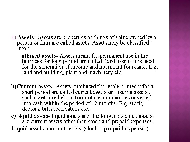 � Assets- Assets are properties or things of value owned by a person or