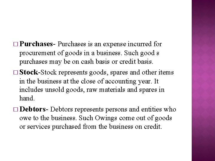 � Purchases- Purchases is an expense incurred for procurement of goods in a business.