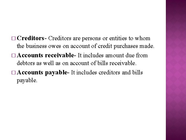 � Creditors- Creditors are persons or entities to whom the business owes on account