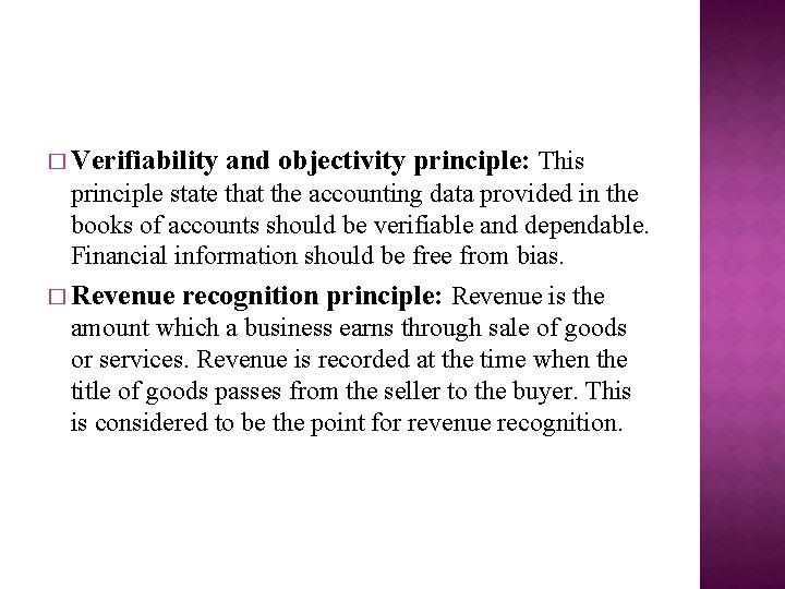 � Verifiability and objectivity principle: This principle state that the accounting data provided in