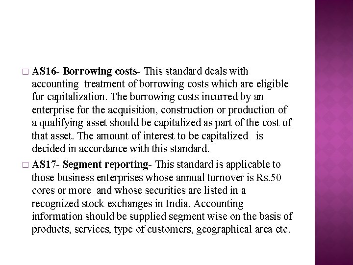 AS 16 - Borrowing costs- This standard deals with accounting treatment of borrowing costs