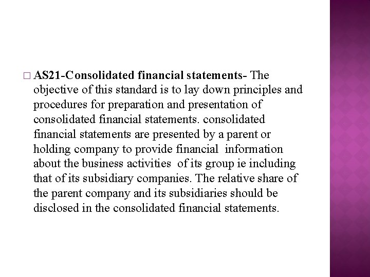 � AS 21 -Consolidated financial statements- The objective of this standard is to lay