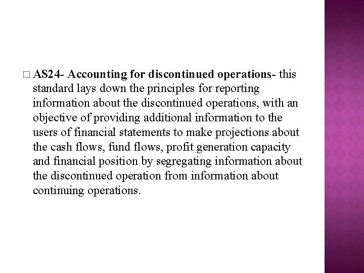 � AS 24 - Accounting for discontinued operations- this standard lays down the principles