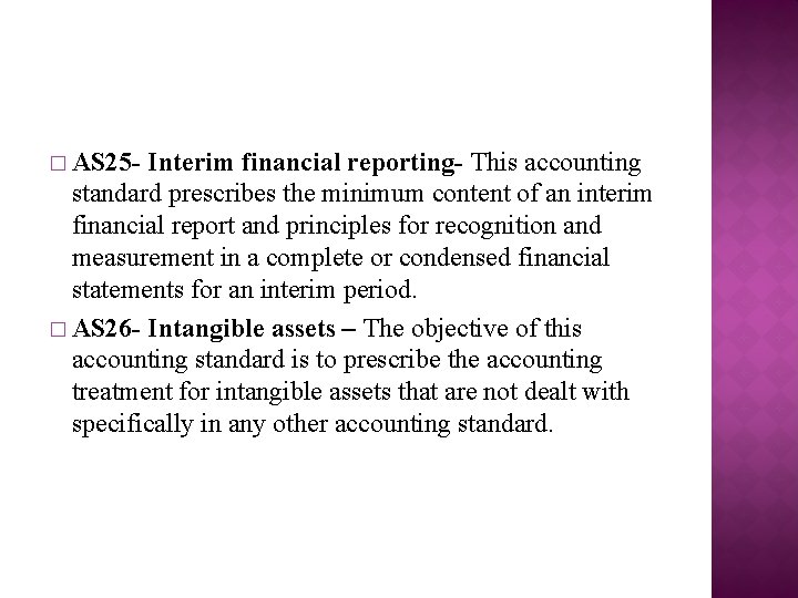 � AS 25 - Interim financial reporting- This accounting standard prescribes the minimum content