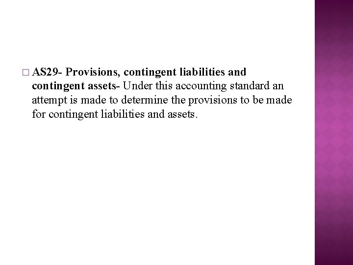 � AS 29 - Provisions, contingent liabilities and contingent assets- Under this accounting standard