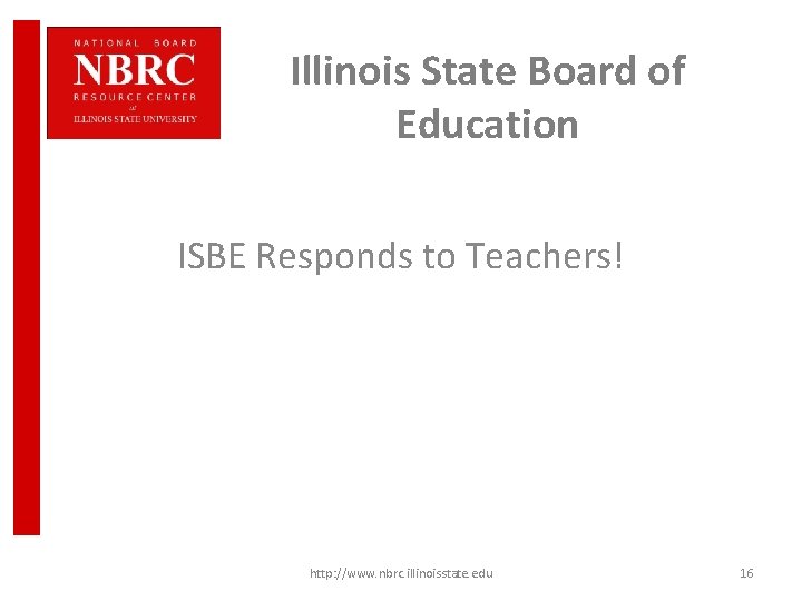 Illinois State Board of Education ISBE Responds to Teachers! http: //www. nbrc. illinoisstate. edu