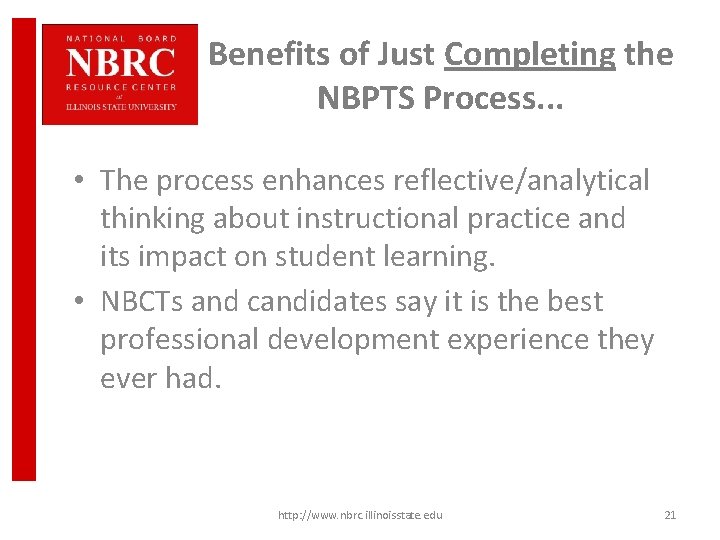 Benefits of Just Completing the NBPTS Process. . . • The process enhances reflective/analytical