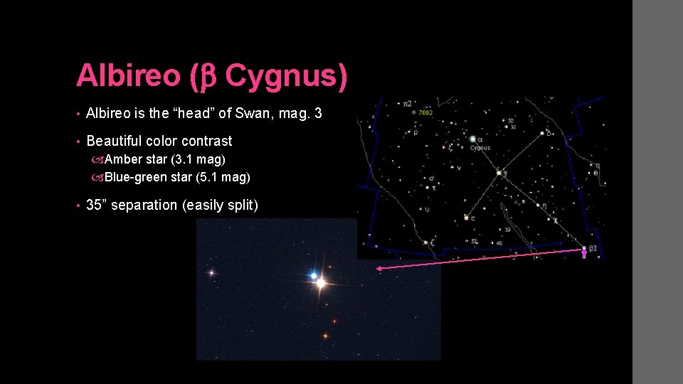 Albireo (b Cygnus) • Albireo is the “head” of Swan, mag. 3 • Beautiful