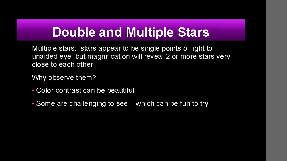 Double and Multiple Stars Multiple stars: stars appear to be single points of light