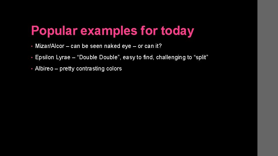 Popular examples for today • Mizar/Alcor – can be seen naked eye – or