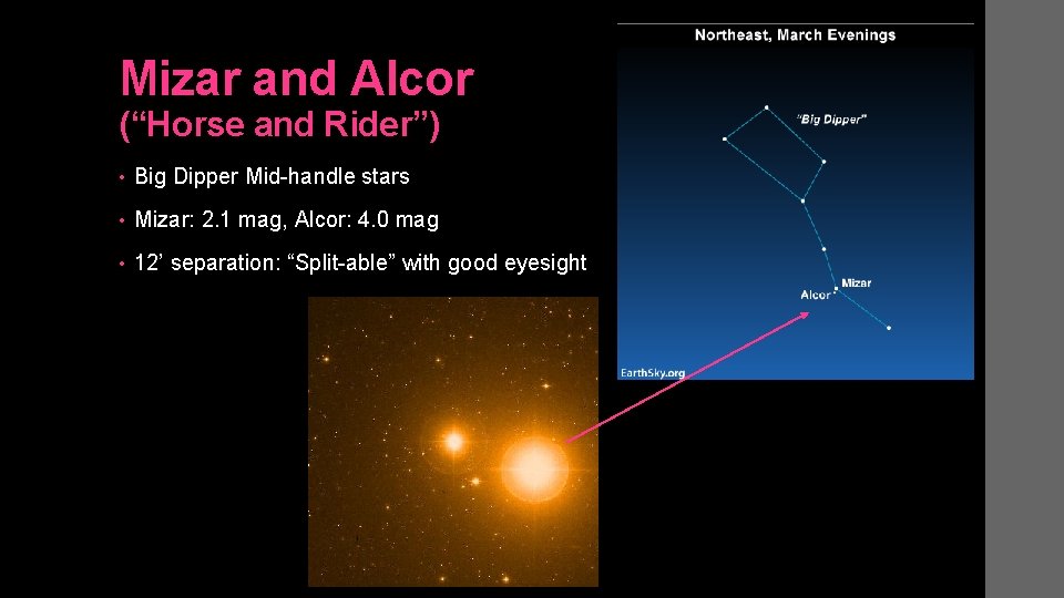 Mizar and Alcor (“Horse and Rider”) • Big Dipper Mid-handle stars • Mizar: 2.