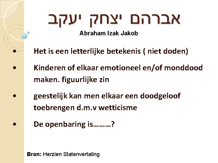 אברהם יצחק יעקב Abraham Izak Jakob • Het is een letterlijke betekenis ( אברהם יצחק יעקב Abraham Izak Jakob • Het is een letterlijke betekenis (