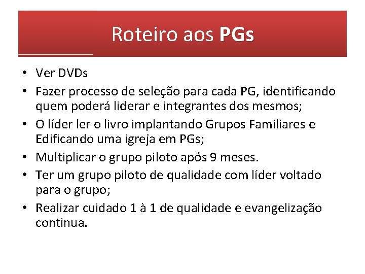 Roteiro aos PGs • Ver DVDs • Fazer processo de seleção para cada PG,