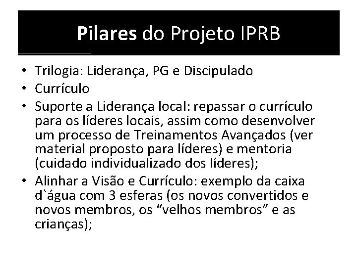 Pilares do Projeto IPRB • Trilogia: Liderança, PG e Discipulado • Currículo • Suporte