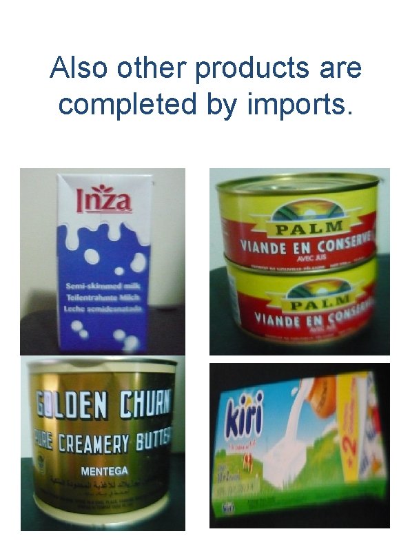Also other products are completed by imports. 