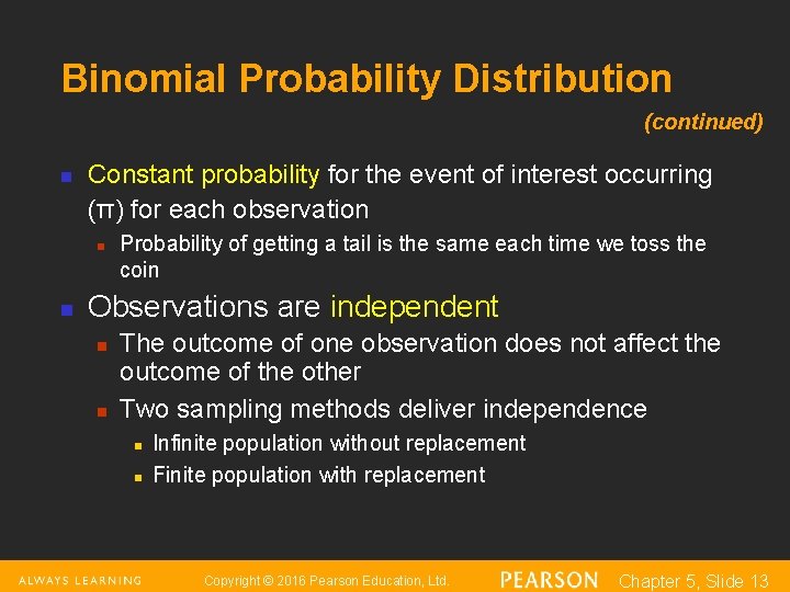 Binomial Probability Distribution (continued) n Constant probability for the event of interest occurring (π)