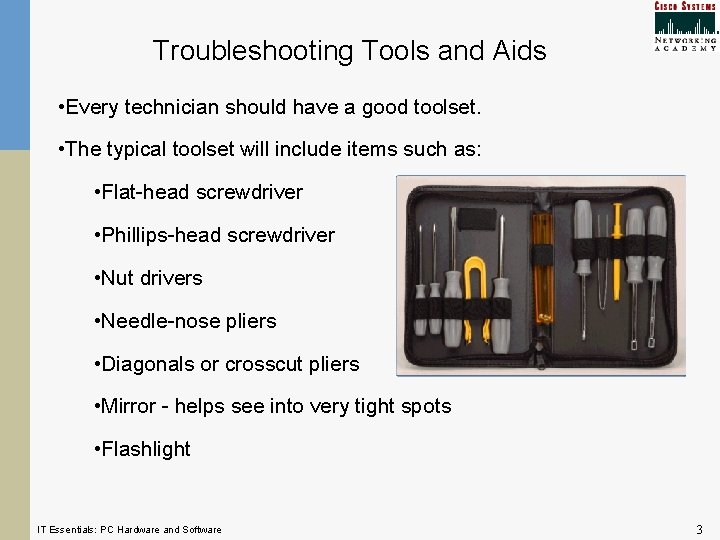 Troubleshooting Tools and Aids • Every technician should have a good toolset. • The Troubleshooting Tools and Aids • Every technician should have a good toolset. • The