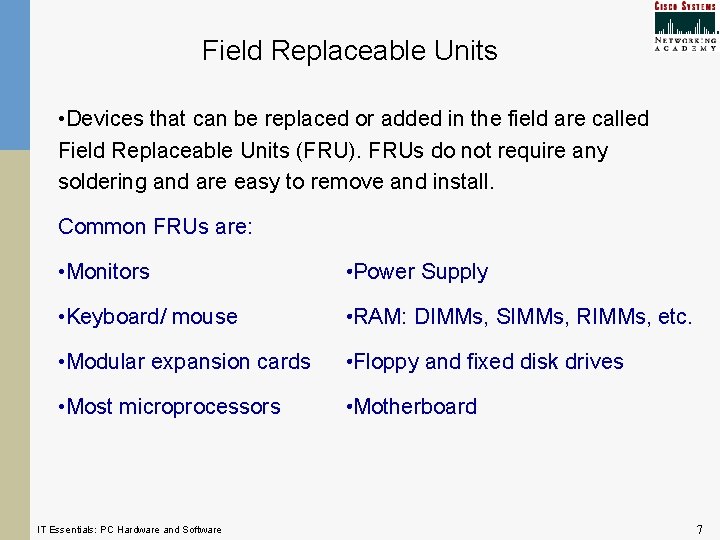 Field Replaceable Units • Devices that can be replaced or added in the field Field Replaceable Units • Devices that can be replaced or added in the field