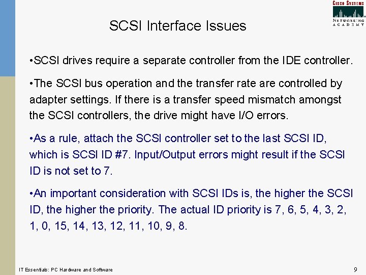 SCSI Interface Issues • SCSI drives require a separate controller from the IDE controller. SCSI Interface Issues • SCSI drives require a separate controller from the IDE controller.