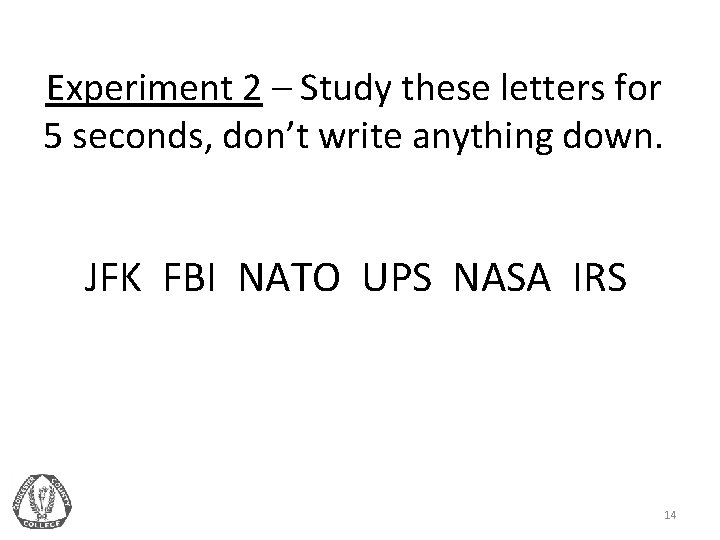 Experiment 2 – Study these letters for 5 seconds, don’t write anything down. JFK