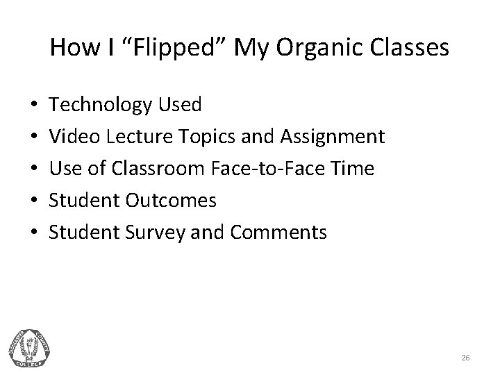 How I “Flipped” My Organic Classes • • • Technology Used Video Lecture Topics