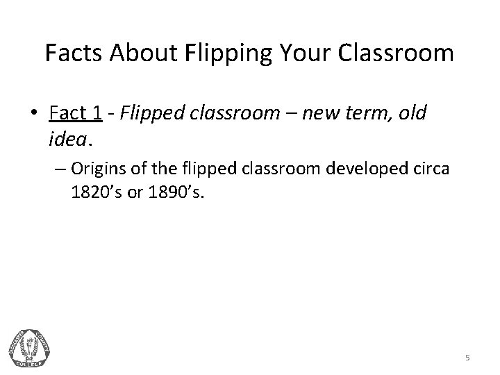 Facts About Flipping Your Classroom • Fact 1 - Flipped classroom – new term,