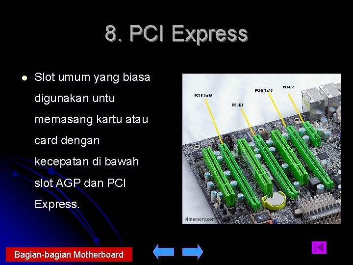 8. PCI Express l Slot umum yang biasa digunakan untu memasang kartu atau card