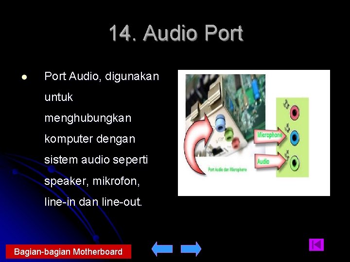 14. Audio Port l Port Audio, digunakan untuk menghubungkan komputer dengan sistem audio seperti