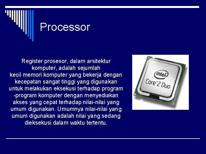 Processor Register prosesor, dalam arsitektur komputer, adalah sejumlah kecil memori komputer yang bekerja dengan