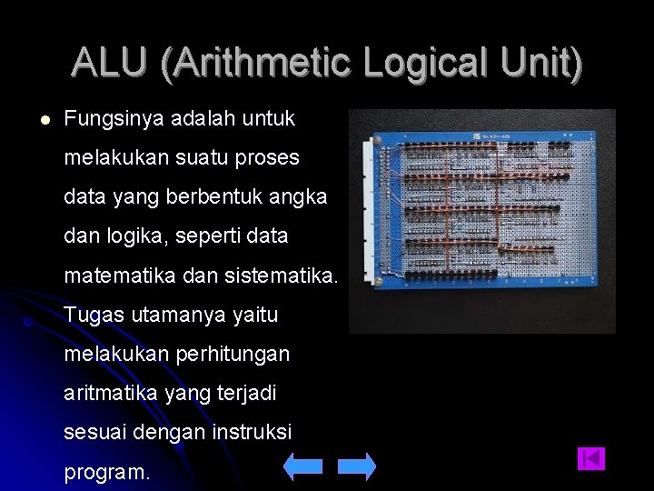 ALU (Arithmetic Logical Unit) l Fungsinya adalah untuk melakukan suatu proses data yang berbentuk