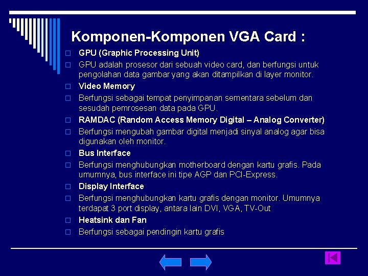 Komponen-Komponen VGA Card : o o o GPU (Graphic Processing Unit) GPU adalah prosesor