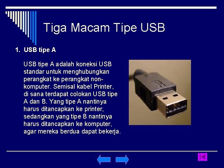 Tiga Macam Tipe USB 1. USB tipe A adalah koneksi USB standar untuk menghubungkan