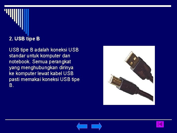 2. USB tipe B adalah koneksi USB standar untuk komputer dan notebook. Semua perangkat