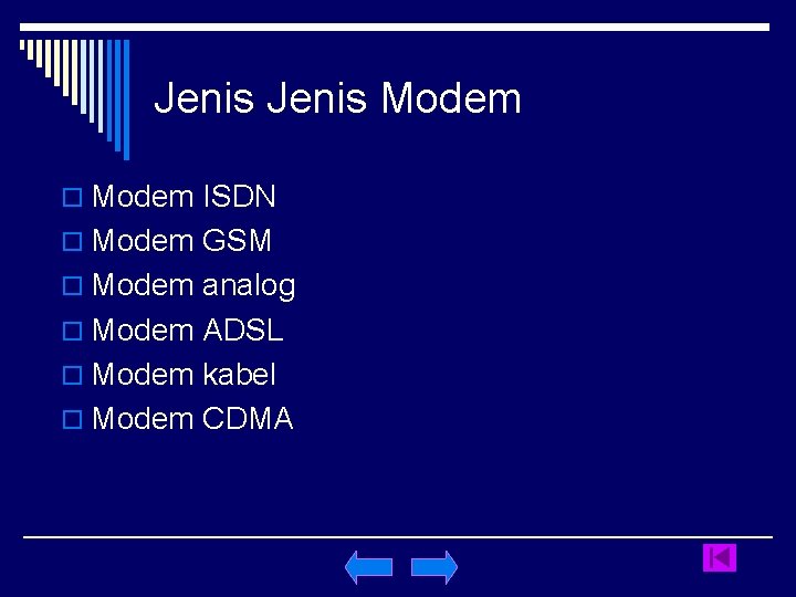 Jenis Modem o Modem ISDN o Modem GSM o Modem analog o Modem ADSL