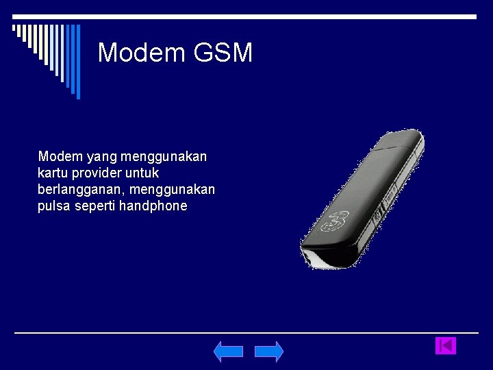 Modem GSM Modem yang menggunakan kartu provider untuk berlangganan, menggunakan pulsa seperti handphone 