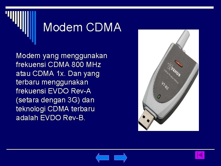 Modem CDMA Modem yang menggunakan frekuensi CDMA 800 MHz atau CDMA 1 x. Dan