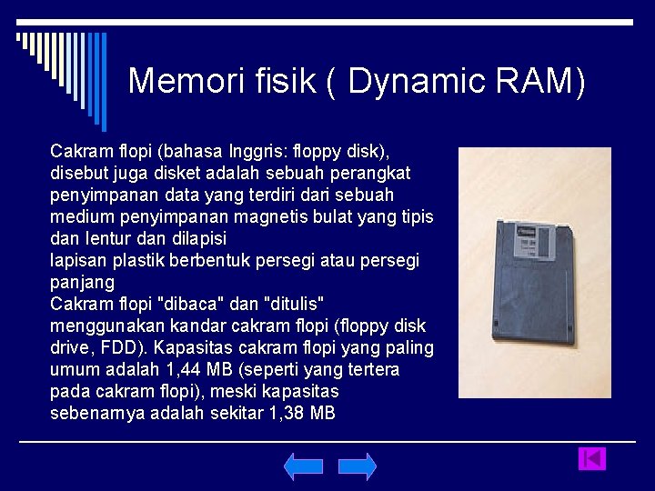 Memori fisik ( Dynamic RAM) Cakram flopi (bahasa Inggris: floppy disk), disebut juga disket
