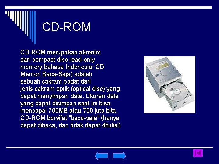 CD-ROM merupakan akronim dari compact disc read-only memory, bahasa Indonesia: CD Memori Baca-Saja) adalah