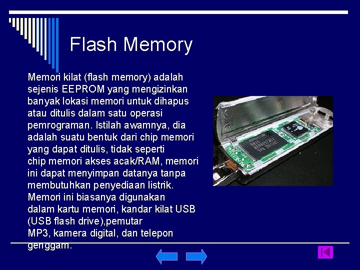 Flash Memory Memori kilat (flash memory) adalah sejenis EEPROM yang mengizinkan banyak lokasi memori