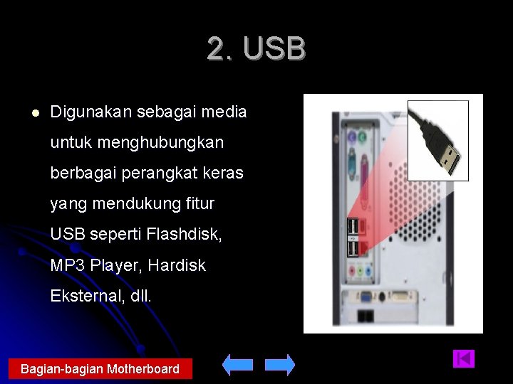 2. USB l Digunakan sebagai media untuk menghubungkan berbagai perangkat keras yang mendukung fitur