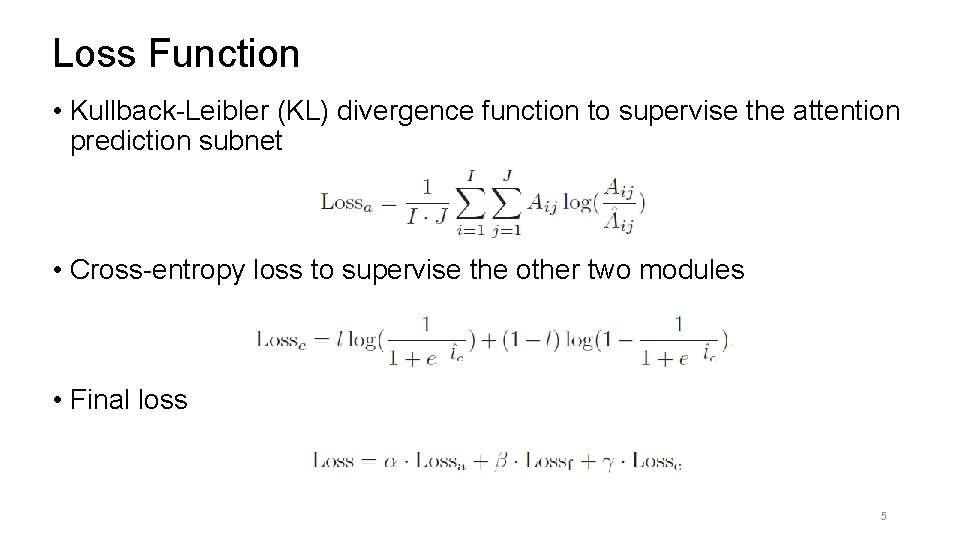 Loss Function • Kullback-Leibler (KL) divergence function to supervise the attention prediction subnet •