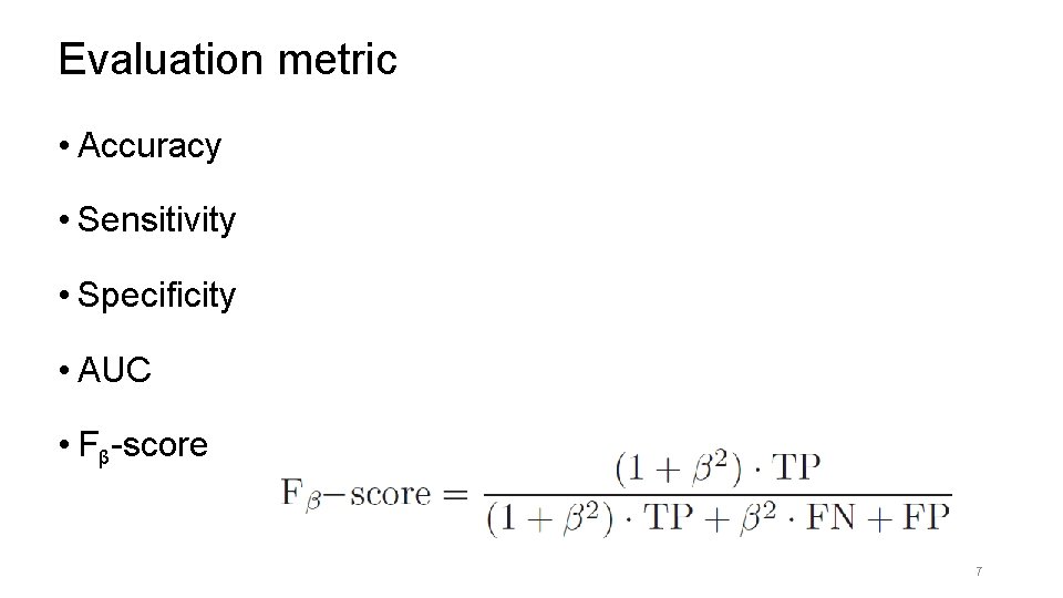 Evaluation metric • Accuracy • Sensitivity • Specificity • AUC • Fβ-score 7 