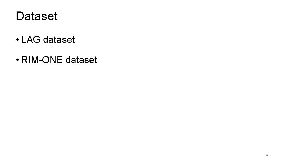 Dataset • LAG dataset • RIM-ONE dataset 9 