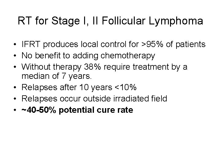 RT for Stage I, II Follicular Lymphoma • IFRT produces local control for >95%