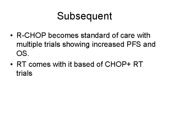 Subsequent • R-CHOP becomes standard of care with multiple trials showing increased PFS and
