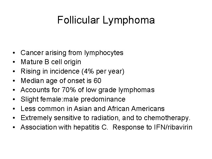 Follicular Lymphoma • • • Cancer arising from lymphocytes Mature B cell origin Rising