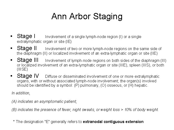 Ann Arbor Staging • Stage I Involvement of a single lymph-node region (I) or