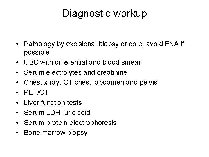 Diagnostic workup • Pathology by excisional biopsy or core, avoid FNA if possible •
